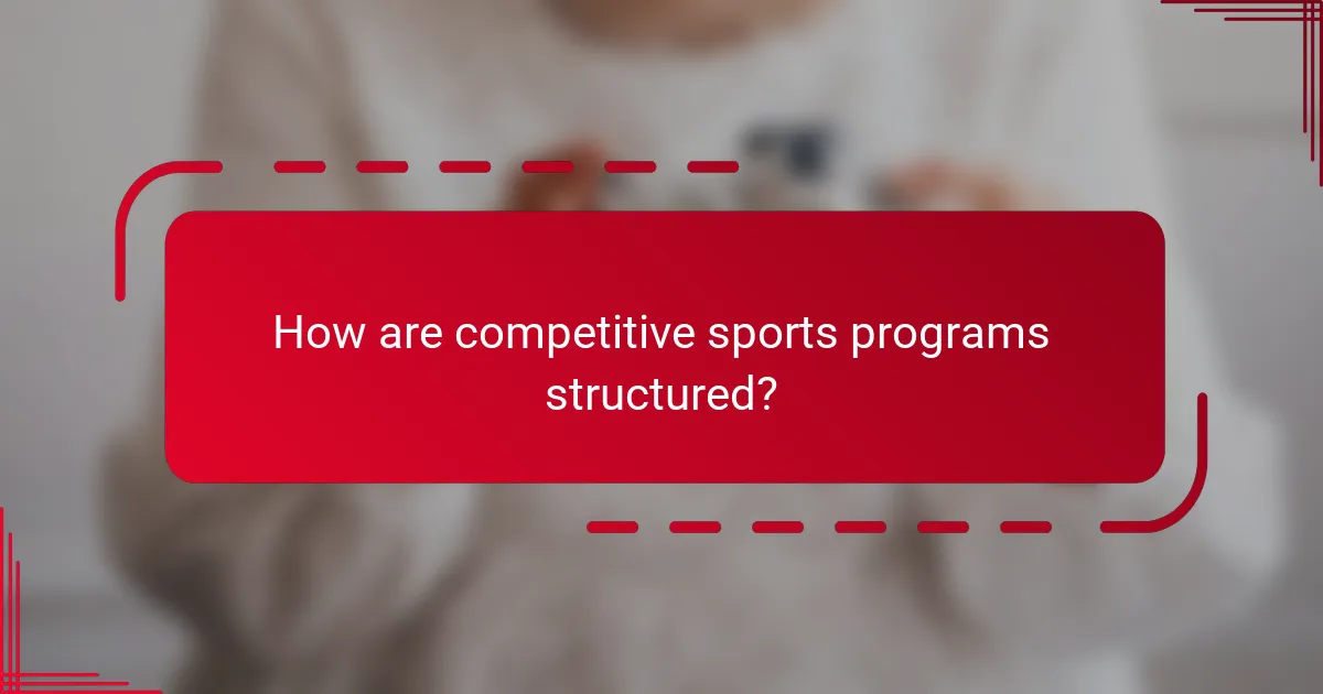 How are competitive sports programs structured?