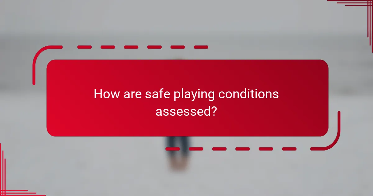 How are safe playing conditions assessed?