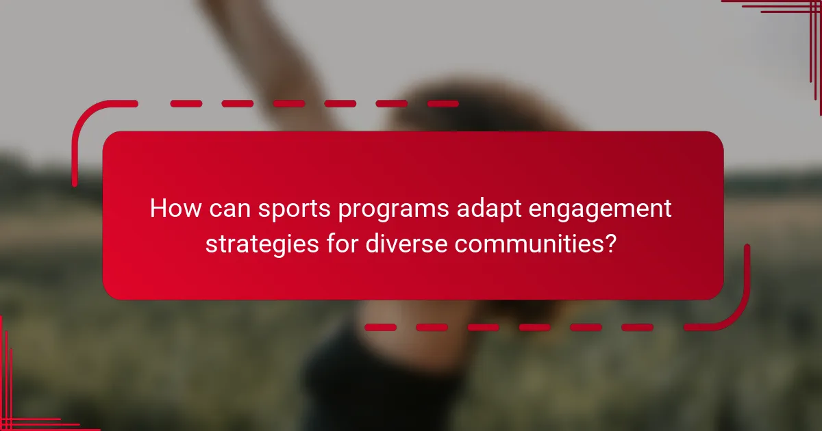 How can sports programs adapt engagement strategies for diverse communities?