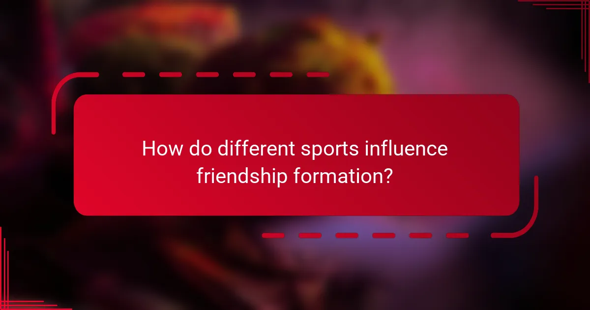 How do different sports influence friendship formation?