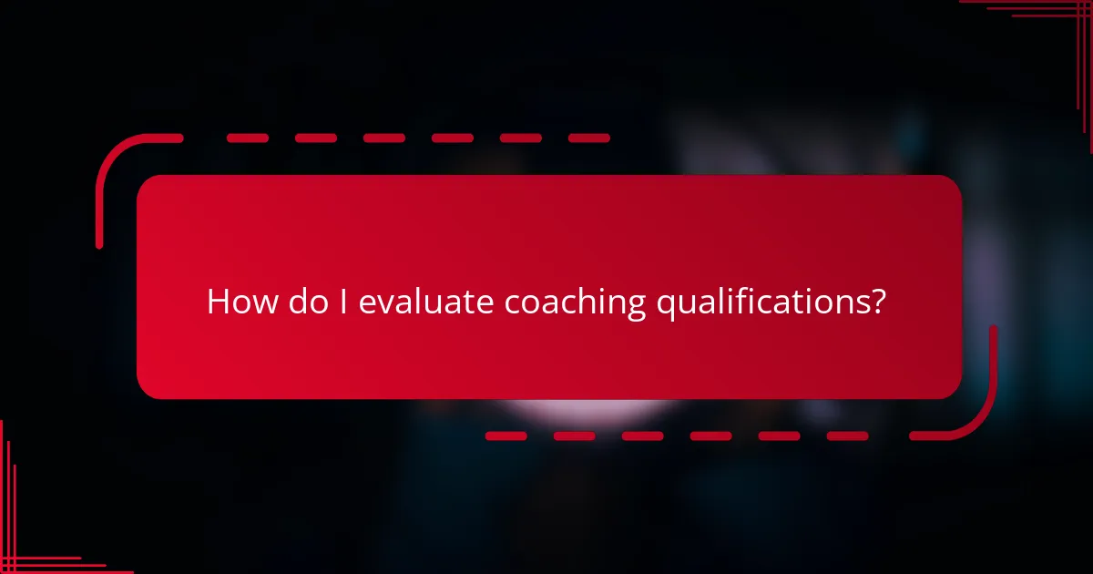 How do I evaluate coaching qualifications?