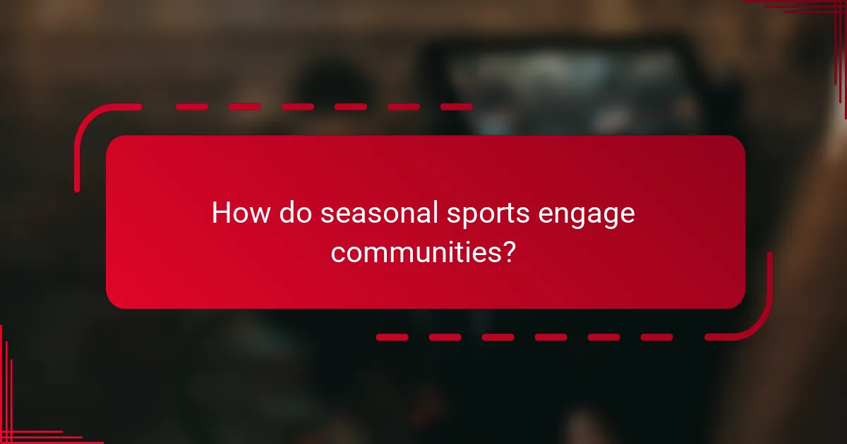 How do seasonal sports engage communities?