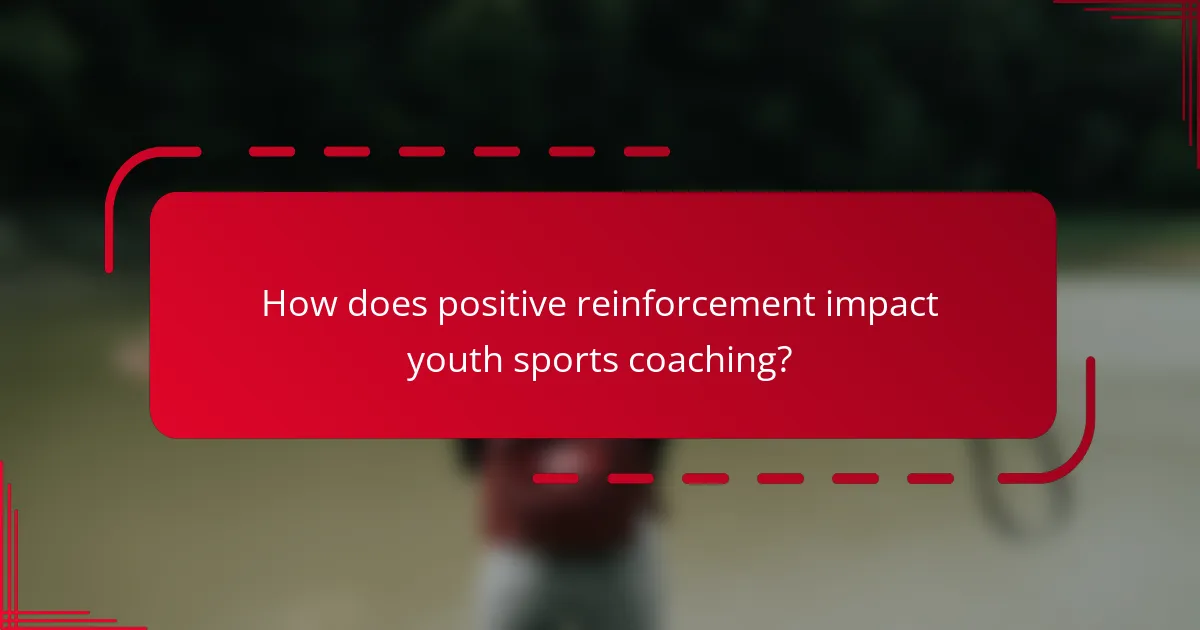How does positive reinforcement impact youth sports coaching?