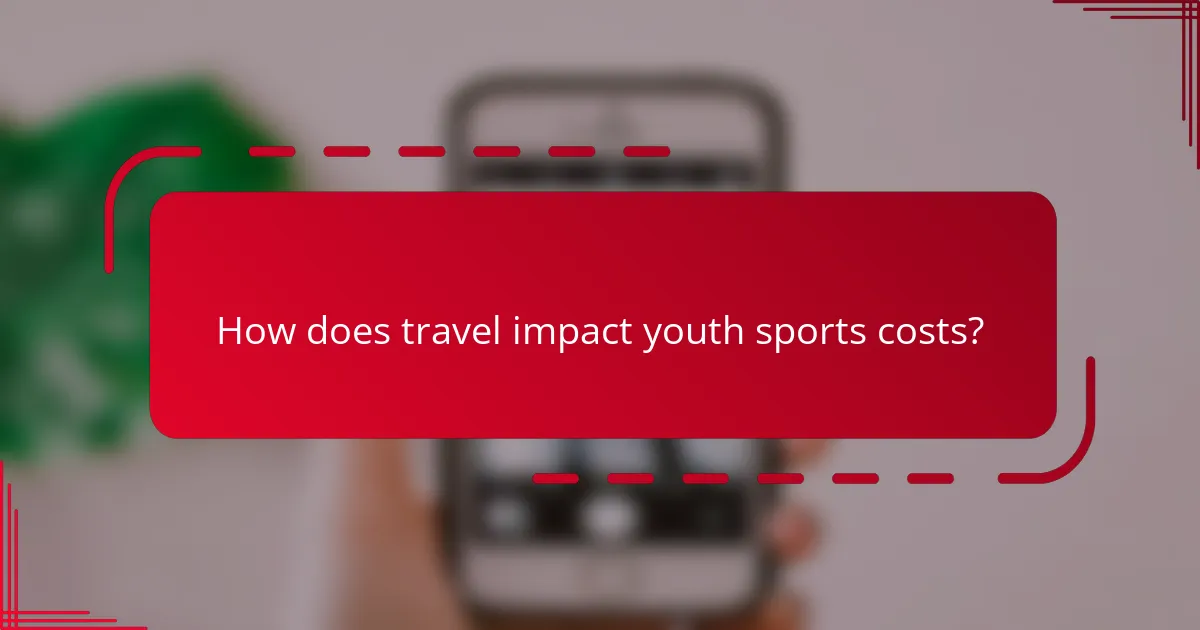 How does travel impact youth sports costs?