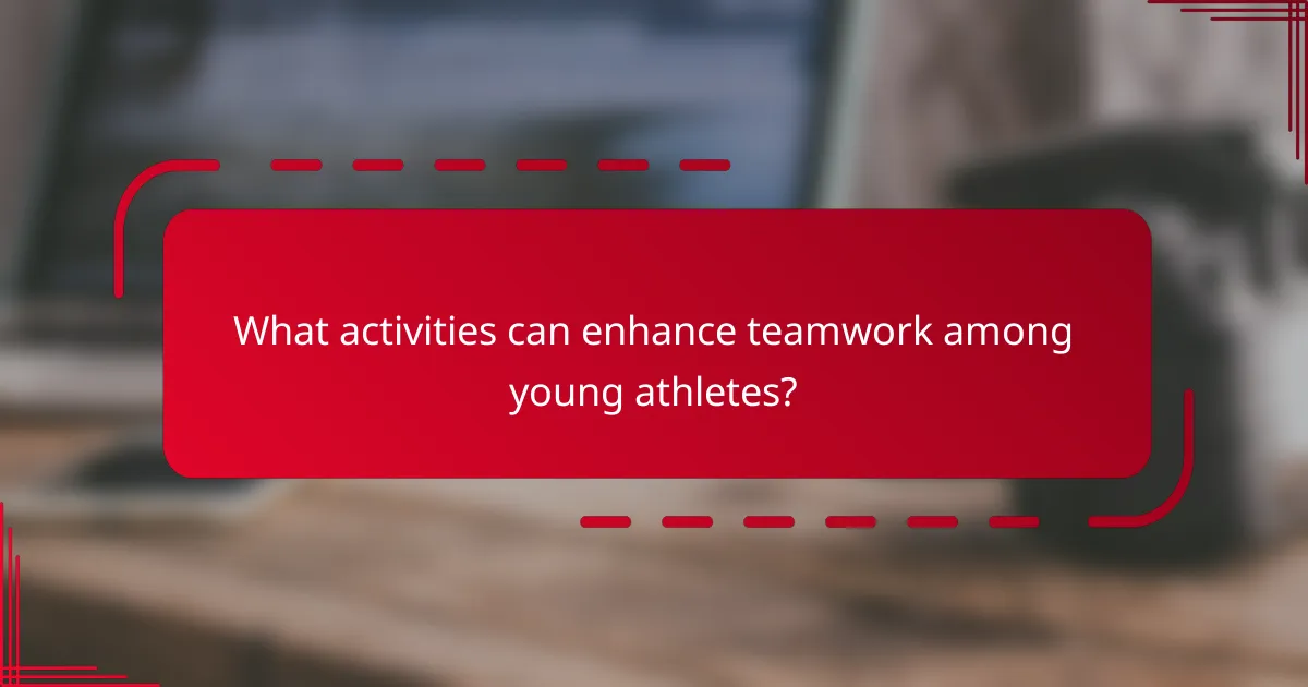 What activities can enhance teamwork among young athletes?
