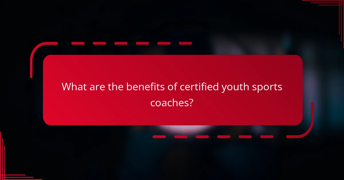 What are the benefits of certified youth sports coaches?
