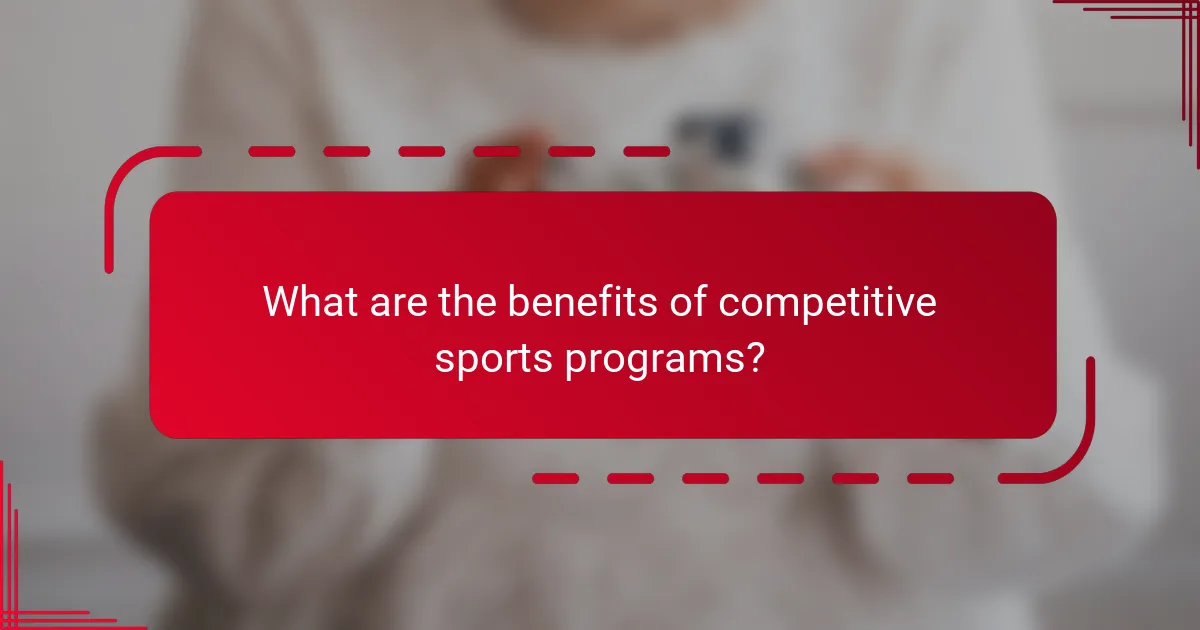 What are the benefits of competitive sports programs?