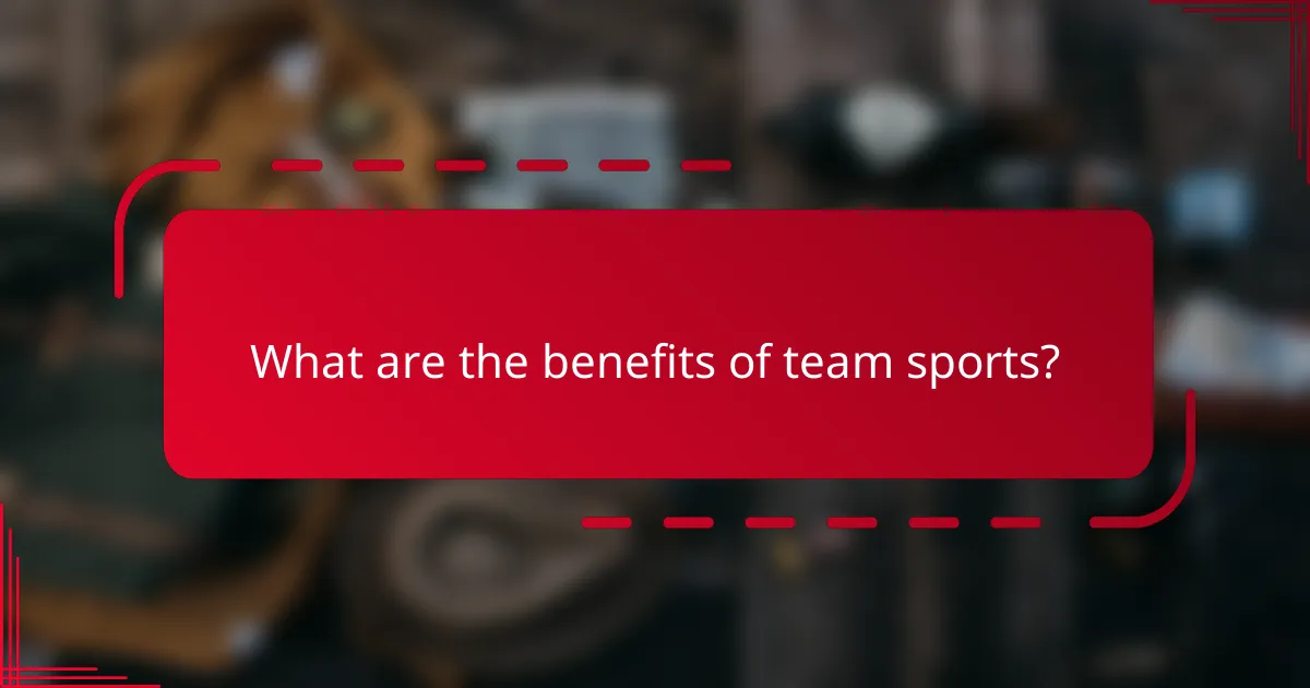What are the benefits of team sports?