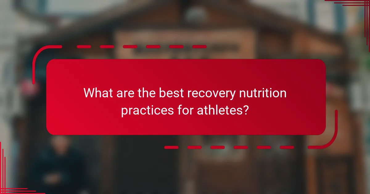What are the best recovery nutrition practices for athletes?
