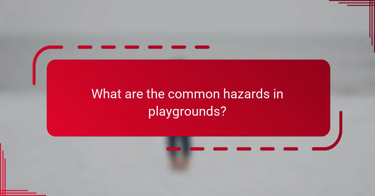 What are the common hazards in playgrounds?