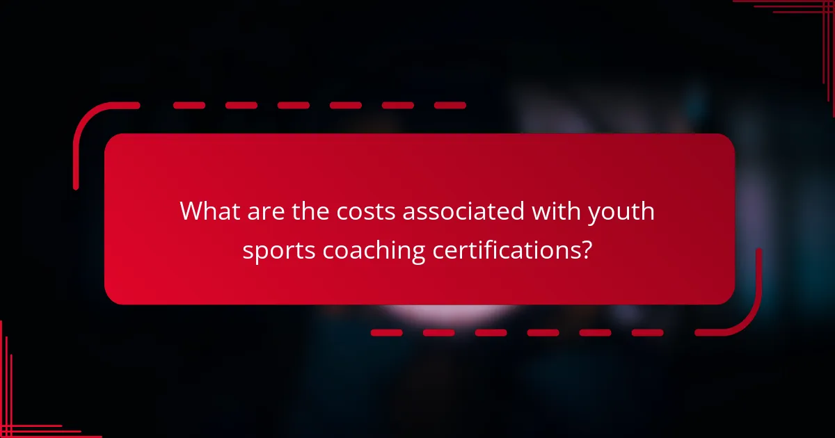 What are the costs associated with youth sports coaching certifications?