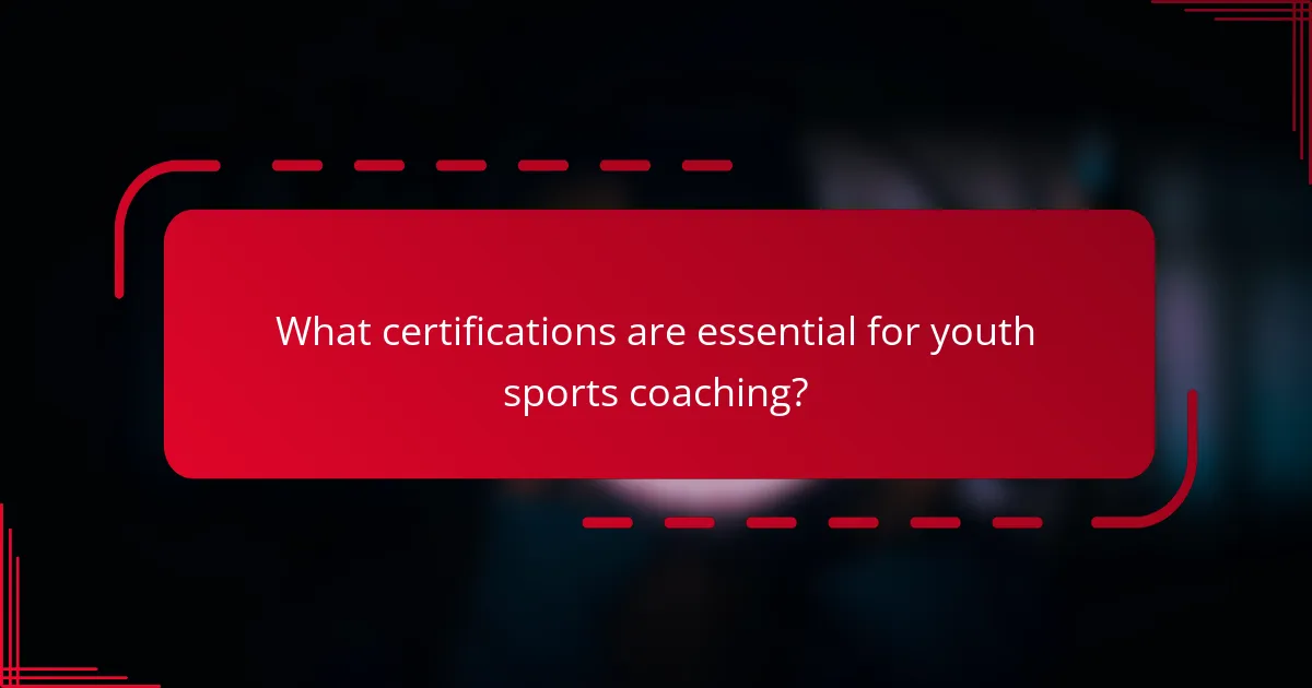 What certifications are essential for youth sports coaching?