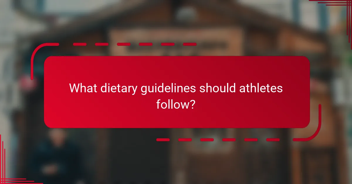 What dietary guidelines should athletes follow?