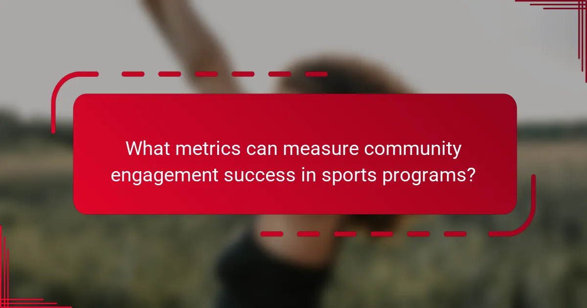 What metrics can measure community engagement success in sports programs?