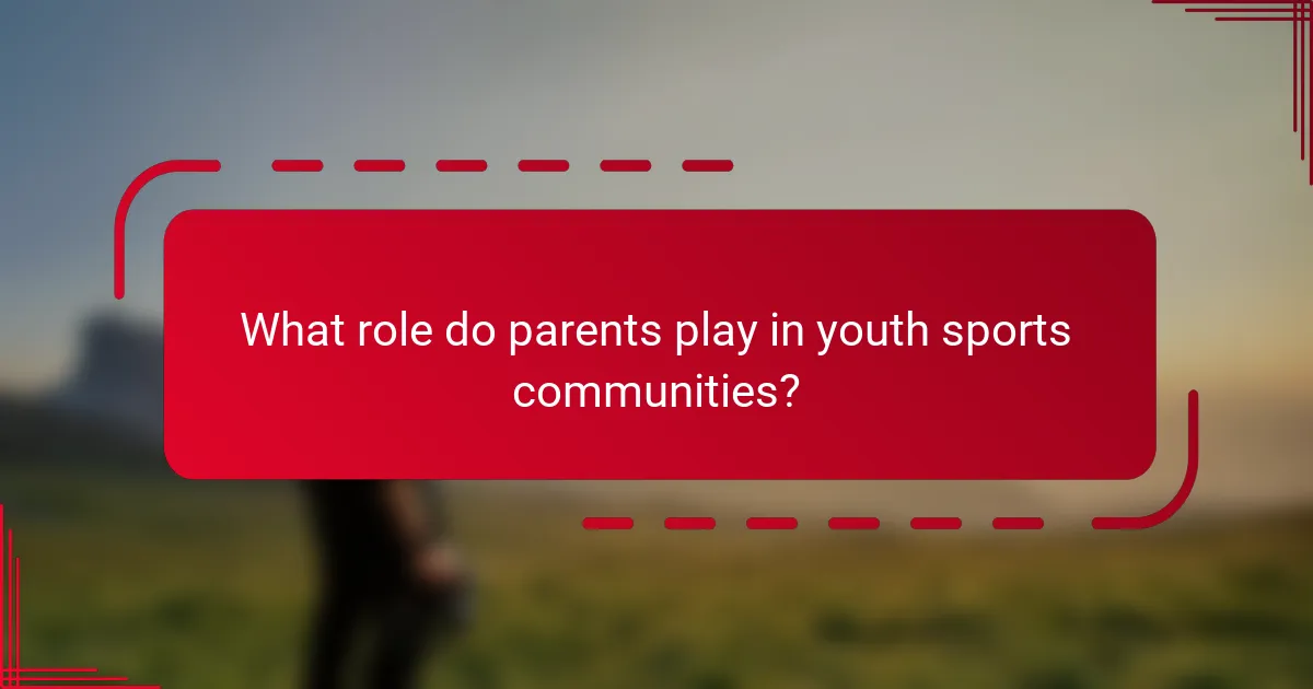What role do parents play in youth sports communities?