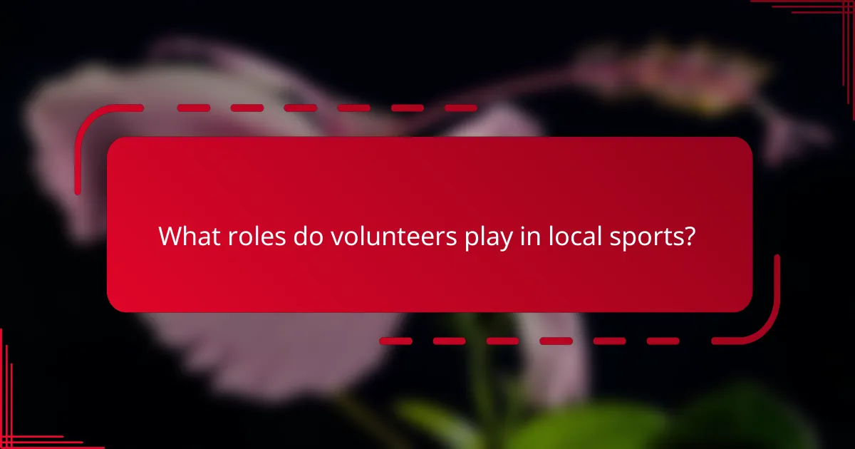 What roles do volunteers play in local sports?