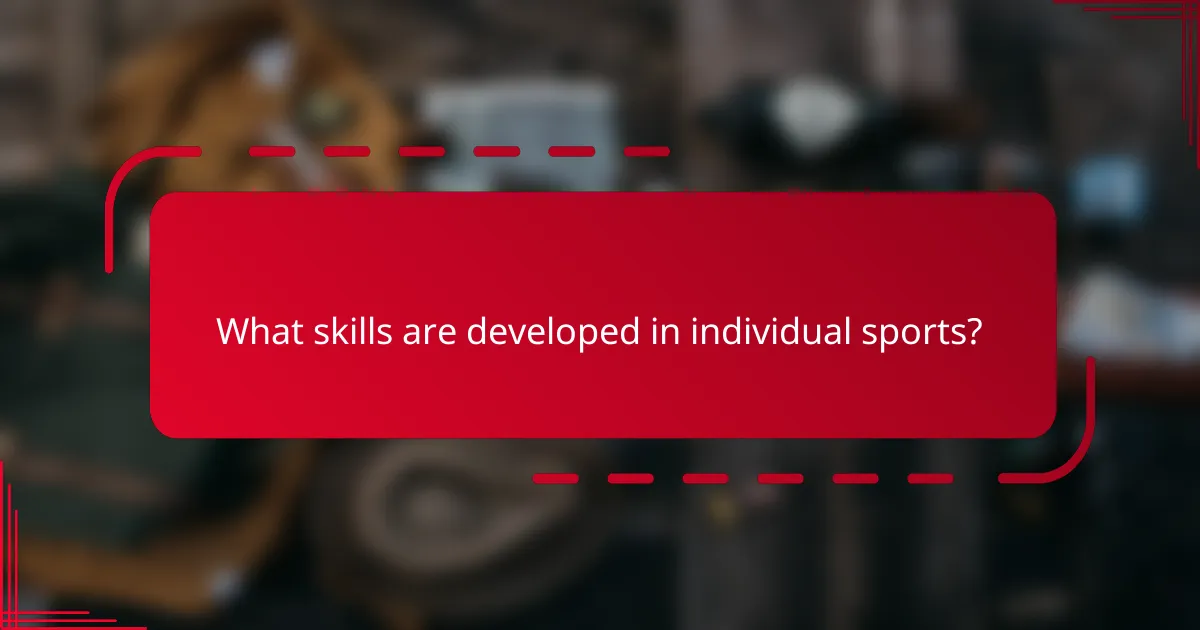 What skills are developed in individual sports?